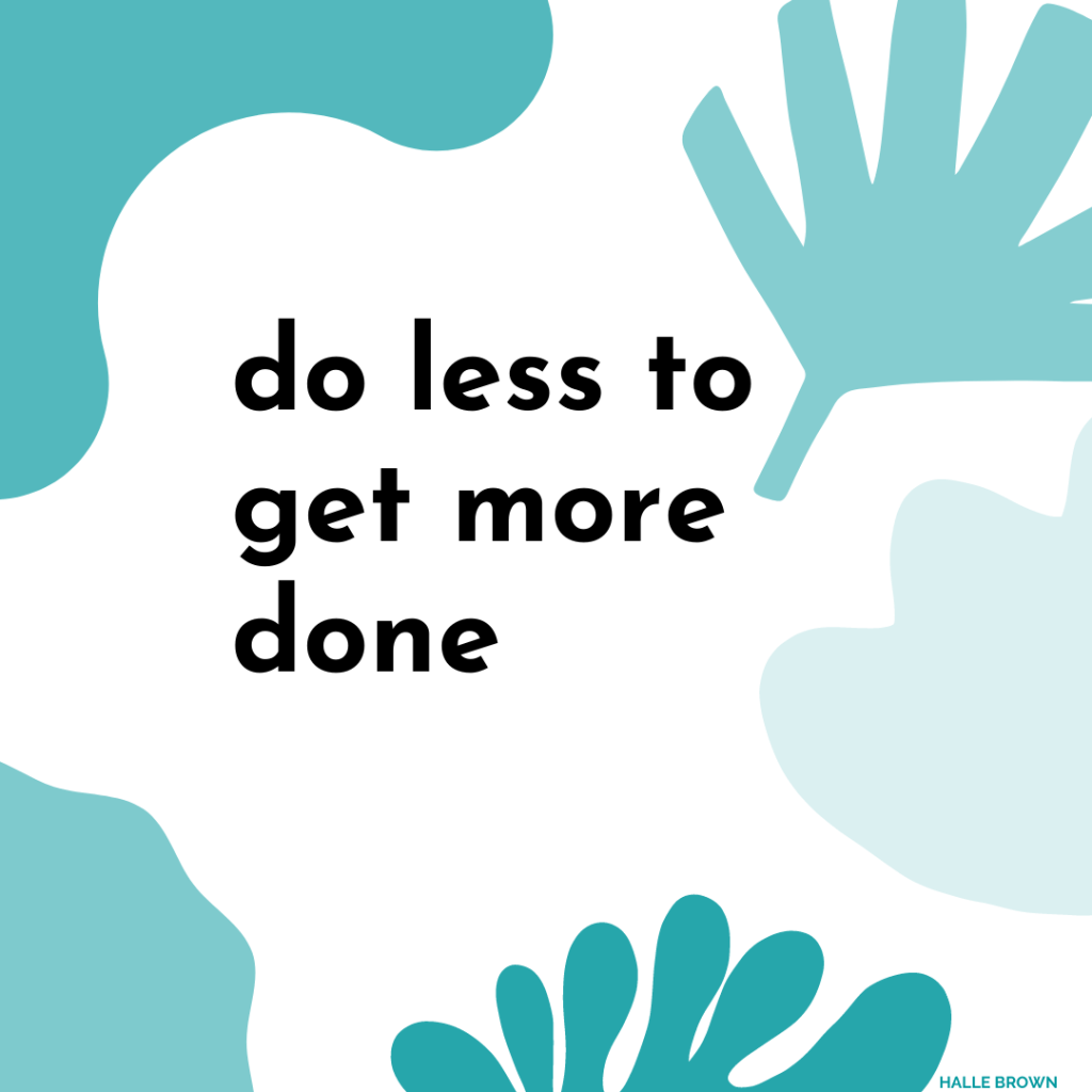 Do Less to Get More&nbsp;Done.